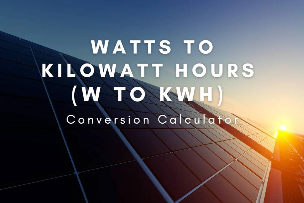 Watts to Kilowatt Hours (W to kWh) Conversion Calculator W to kWh Conversion Calculator