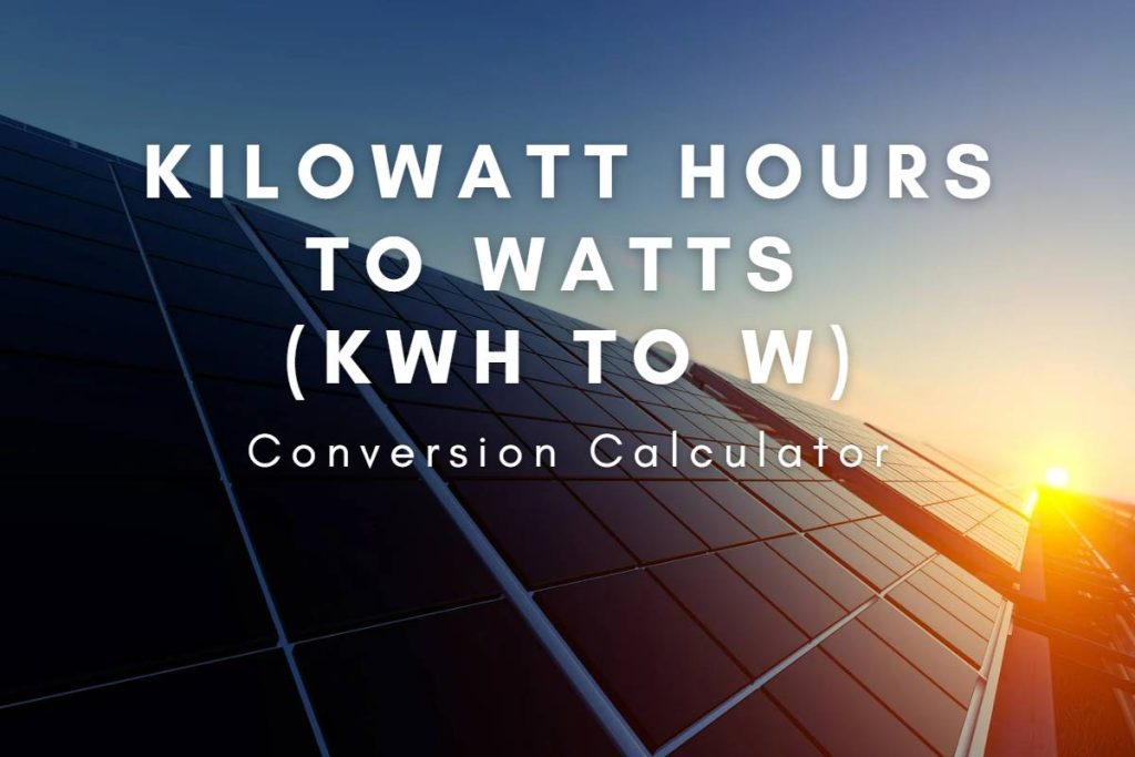 Kilowatt Hours to Watts (kWh to W) Conversion Calculator Kilowatt Hours to Watts conversion calculator